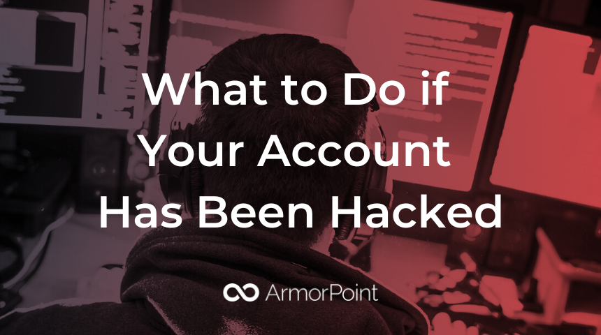 What to Do if Your Account Has Been Hacked