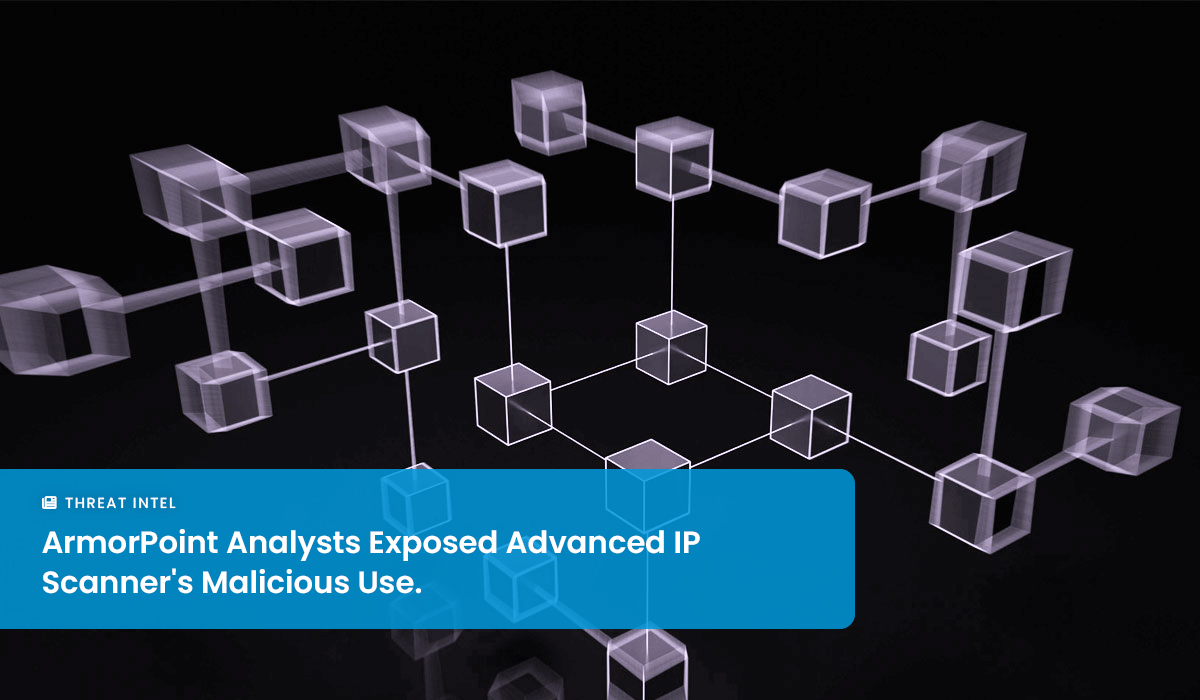 ArmorPoint Analysts Discover Increased Malicious Use of Advanced IP Scanner