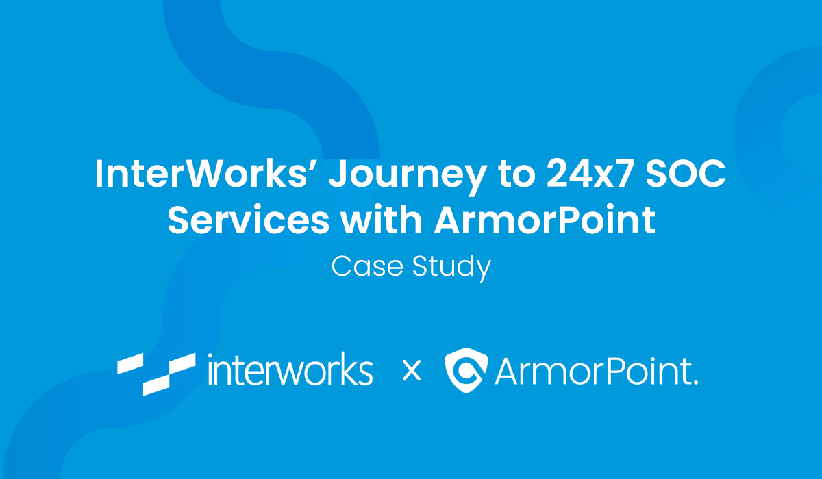 InterWorks’ Journey to 24/7 SOC Services with ArmorPoint