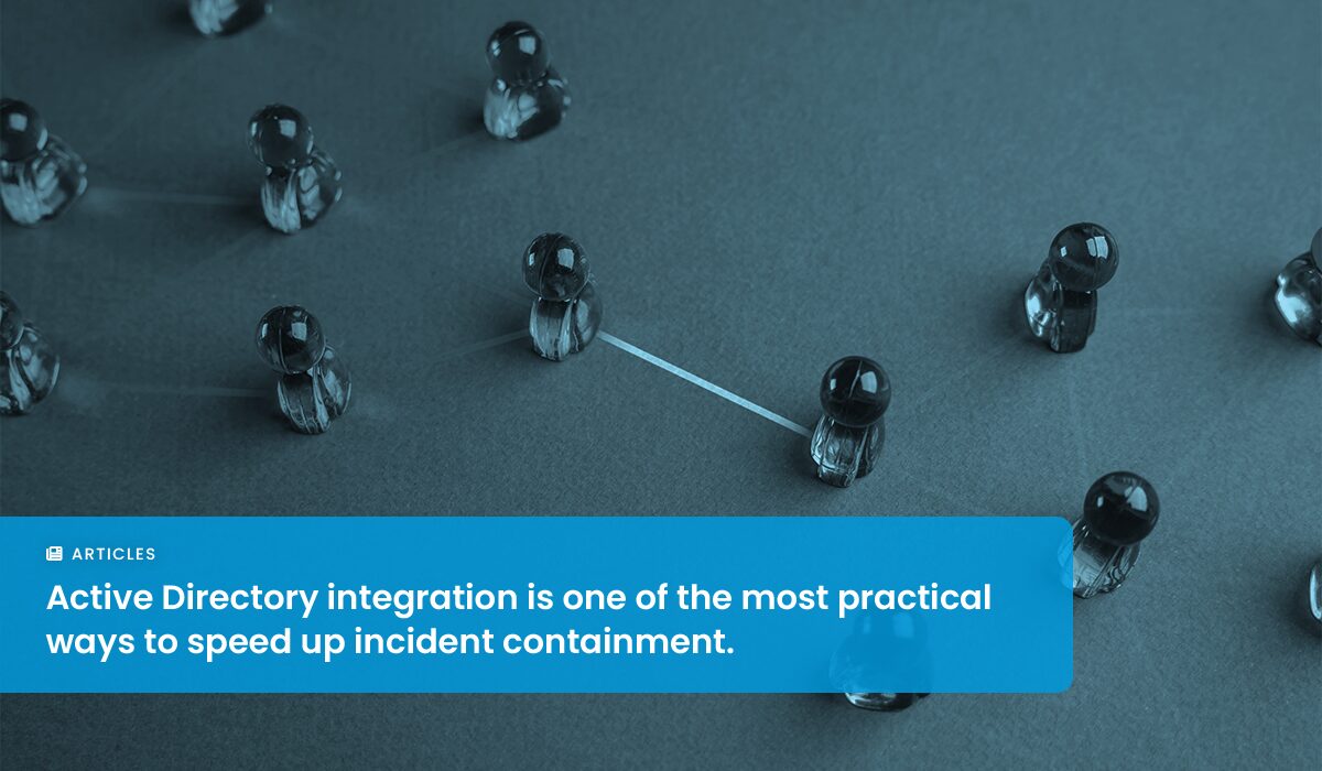 How Active Directory Integration Speeds Up Incident Containment