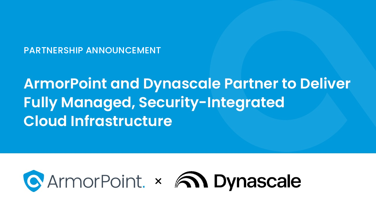 ArmorPoint and Dynascale Partner to Deliver Fully Managed, Security-Integrated Cloud Infrastructure