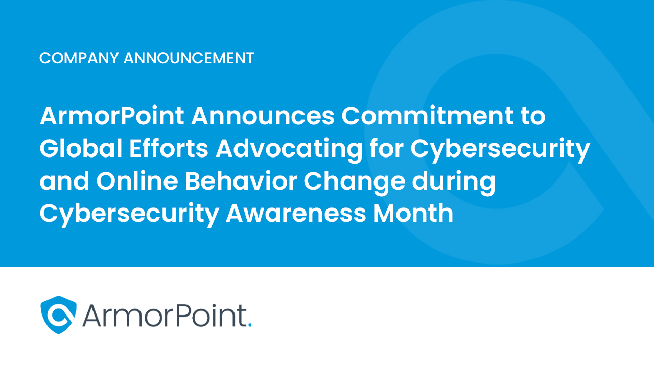 ArmorPoint Announces Commitment to Global Efforts Advocating for Cybersecurity and Online Behavior Change during Cybersecurity Awareness Month