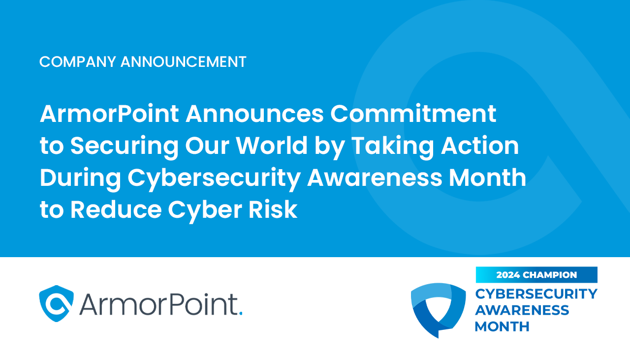 ArmorPoint Announces Commitment to Securing Our World by Taking Action During Cybersecurity Awareness Month to Reduce Cyber Risk