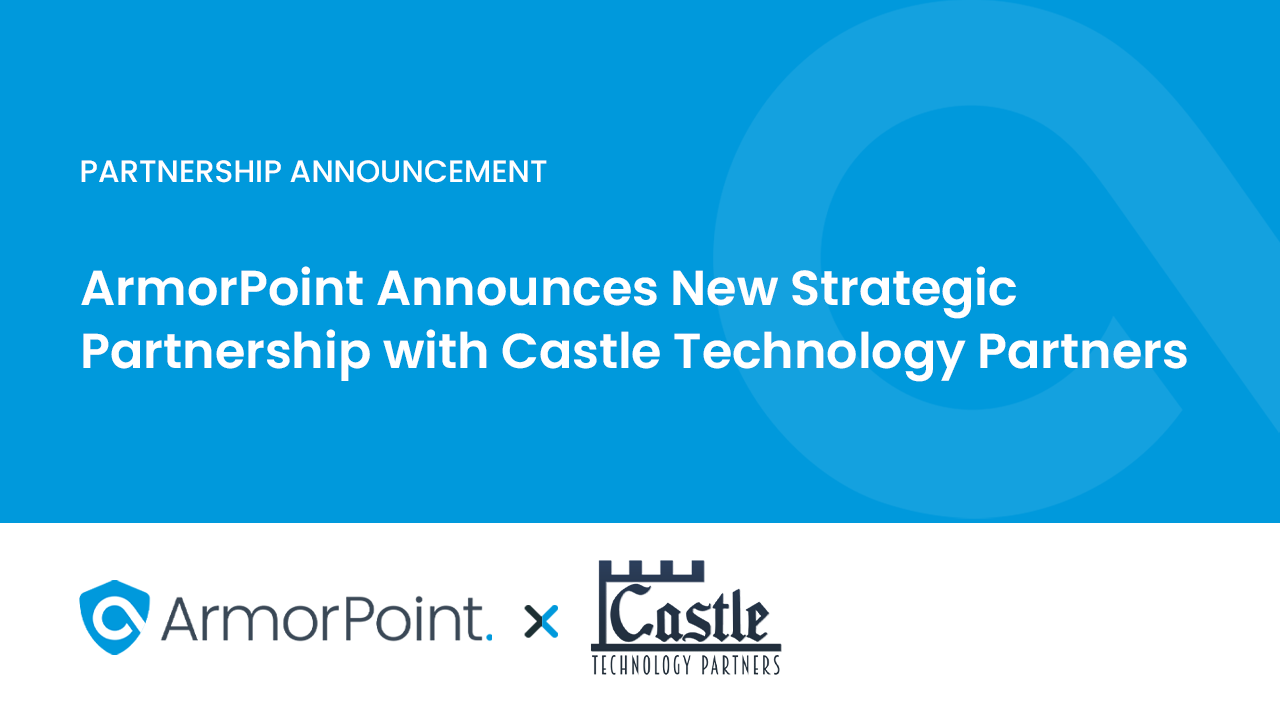 ArmorPoint Announces New Strategic Partnership with Castle Technology Partners