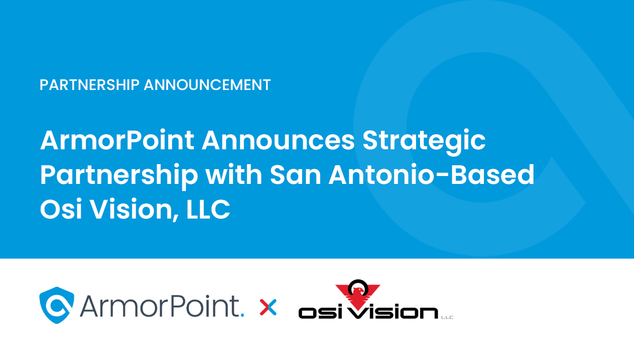 ArmorPoint Announces Strategic Partnership with San Antonio-Based Osi Vision, LLC