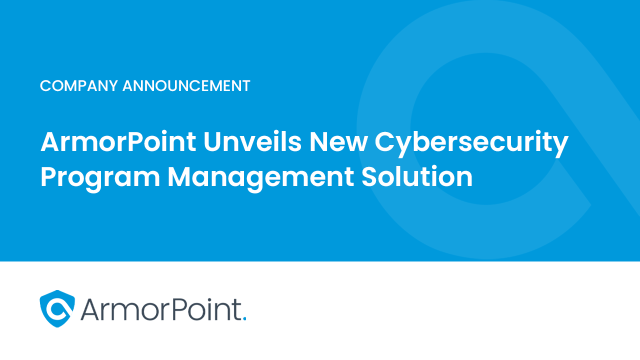 ArmorPoint Unveils New Cybersecurity Program Management Solution