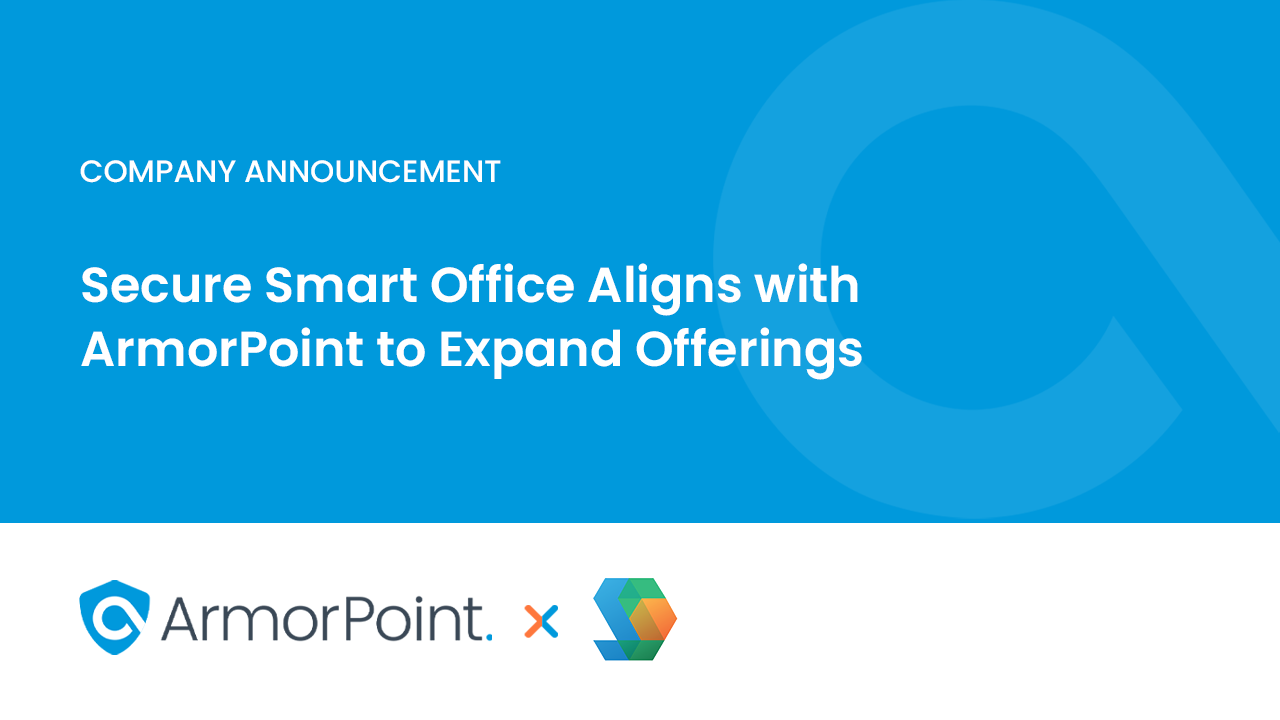 Secure Smart Office Aligns with ArmorPoint to Expand Offerings